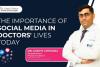 The importance of social media in doctors’ lives today: Insights from Dr. Garvit Chitkara