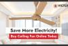 Power Saving with Victura Airmotion! Buy Ceiling Fan Online