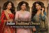 Elite Trends in Indian Traditional Dresses for Women You Need to Know