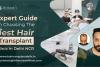 Expert Guide on Choosing the Best Hair Transplant Clinic in Delhi NCR