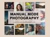 Explore the art of Photography with “Manual Mode Photography” Tutorials