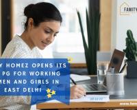 Famity Homez Opens its New PG for Working Women and Girls in East Delhi