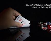 The Role of Poker in Cultivating Strategic Thinking Skills