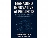 ‘Managing Innovative AI Projects,’ Provides the First Complete Framework to Tackle the 85% Failure Rate in AI Initiatives