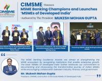 CIMSME Honours MSME Banking Champions and Launches ‘MSMEs of Developed India’ -Authored by The President Mukesh Mohan Gupta