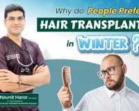 Why Winter Is Considered the Best Season for Hair Transplant : Hair Transplant Surgeon Dr. Navnit Haror Explains