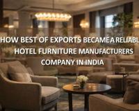 How Best of Exports Became a Reliable Hotel Furniture Manufacturers Company in India