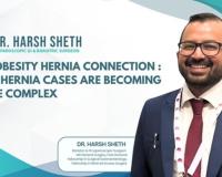 Dr. Harsh Sheth Highlights The Obesity–Hernia Connection: Why Hernia Cases Are Becoming More Complex