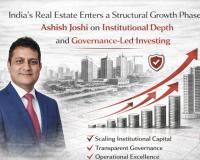 India’s Real Estate Enters a Structural Growth Phase: Ashish Joshi on Institutional Depth and Governance-Led Investing