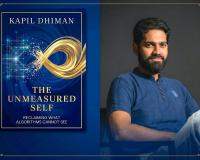 Kapil Dhiman Releases The Unmeasured Self, A Quantum-Era Inquiry into Selfhood, Algorithms, and the Soul