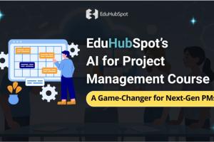 EduHubSpot’s AI for Project Management Course: A Game-Changer for Next-Gen PMs