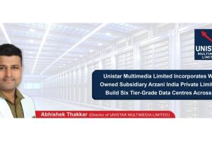 Unistar Multimedia Limited Incorporates Wholly Owned Subsidiary Arzani India Private Limited to Build Six Tier-Grade Data Centres Across India