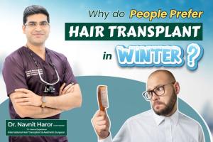 Why Winter Is Considered the Best Season for Hair Transplant : Hair Transplant Surgeon Dr. Navnit Haror Explains