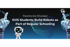 Parents Are Shocked: SVIS Students Build Robots as Part of Regular Schooling
