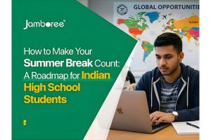 How to Make Your Summer Break Count: A Roadmap for Indian High School Students Aspiring to Study at Top Universities Abroad