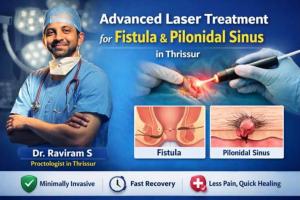 Advanced Laser Treatment for Fistula & Pilonidal Sinus in Thrissur – Dr. Raviram S