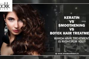Keratin vs Smoothening vs Botox Hair Treatment: Which Hair Treatment Is Right for You?