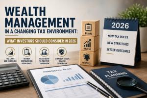 Wealth Management in a Changing Tax Environment: What Investors Should Consider in 2026
