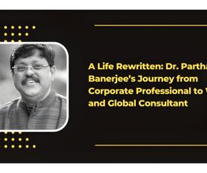 A Life Rewritten: Dr. Partha Banerjee’s Journey from Corporate Professional to Writer and Global Consultant