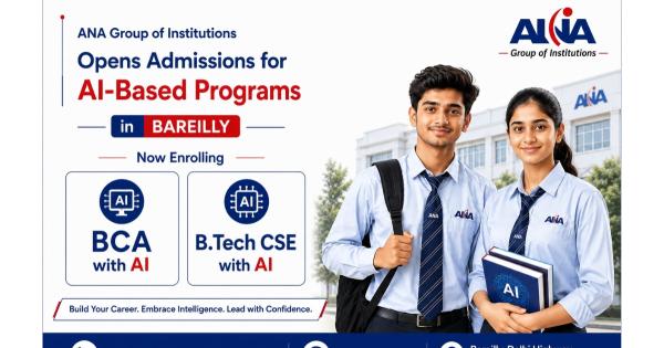 ANA Group of Institutions Opens Admissions for AI-Based Programs in Bareilly — BCA with AI and B.Tech CSE with AI Now Enrolling - Loktej English